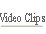 Video Clips.